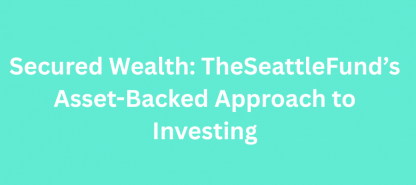 Secured Wealth: TheSeattleFund’s Asset-Backed Approach to Investing